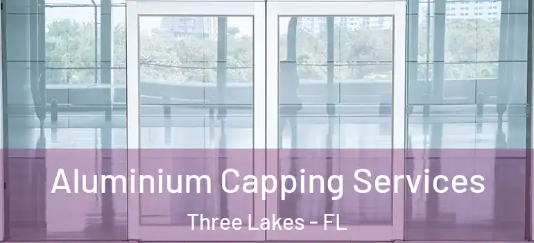 Aluminium Capping Services Three Lakes - FL