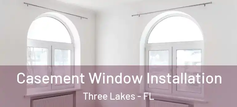 Casement Window Installation Three Lakes - FL