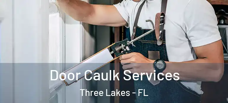Door Caulk Services Three Lakes - FL