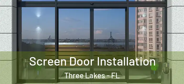 Screen Door Installation Three Lakes - FL