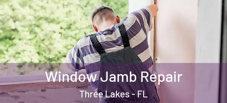 Window Jamb Repair Three Lakes - FL